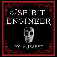 The Spirit Engineer by A.J. West, A.J. West