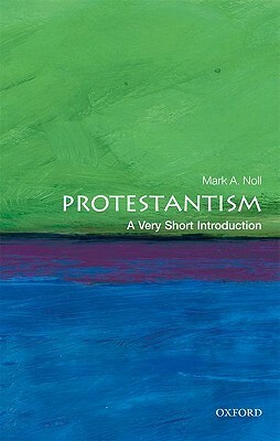 Protestantism: A Very Short Introduction by Mark A. Noll