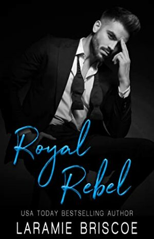 Royal Rebel by Laramie Briscoe