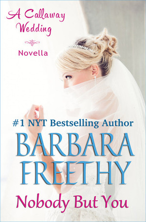 Nobody But You: A Callaway Wedding Novella by Barbara Freethy