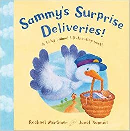 Sammy's Surprise Deliveries: A Baby Animal Lift-the-Flap Book! by Rachael Mortimer