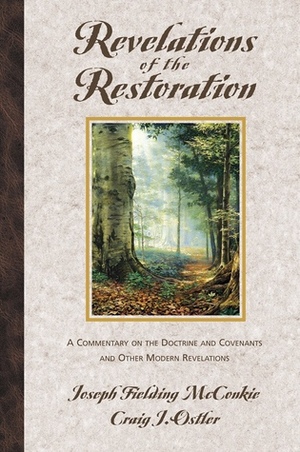Revelations of the Restoration: A Commentary on the Doctrine and Covenants and Other Modern Revelations by Craig J. Ostler, Joseph Fielding McConkie