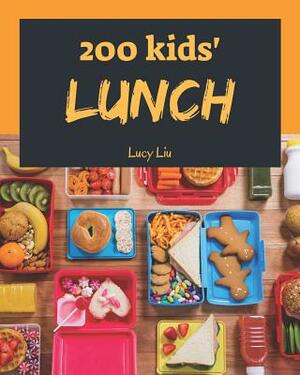 Kids' Lunches 200: Enjoy 200 Days with Amazing Kids' Lunch Recipes in Your Own Kids' Lunch Cookbook! [book 1] by Lucy Liu