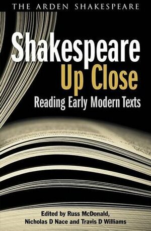 Shakespeare Up Close: Reading Early Modern Texts by Travis D. Williams, Nicholas D. Nace, Russ McDonald