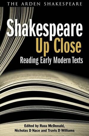 Shakespeare Up Close: Reading Early Modern Texts by Russ McDonald, Nicholas D. Nace, Travis D. Williams