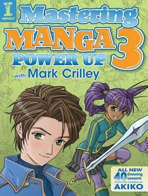 Mastering Manga 3: Power Up with Mark Crilley by Mark Crilley