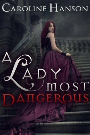 A Lady Most Dangerous by Caroline Hanson