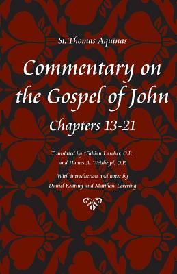 Commentary on the Gospel of John, Chapters 13-21 by St. Thomas Aquinas
