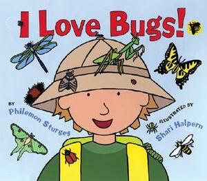 I Love Bugs! by Shari Halpern, Philemon Sturges