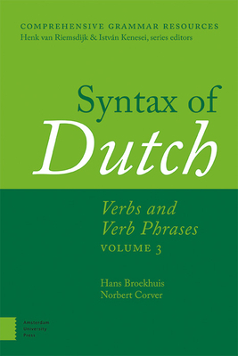 Syntax of Dutch: Verbs and Verb Phrases. Volume 3 by Hans Broekhuis, Norbert Corver