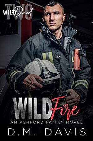 WILDFIRE: First Responder Romance (WILD Duet Book Two) (Ashford Family 2) by D.M. Davis