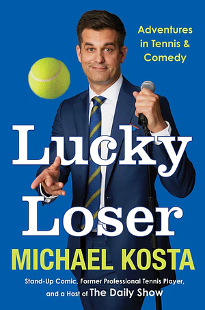 Lucky Loser: Adventures in Tennis and Comedy by Michael Kosta