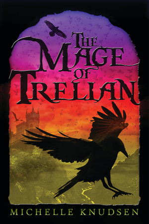 The Mage of Trelian by Michelle Knudsen