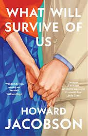 What Will Survive of Us by Howard Jacobson