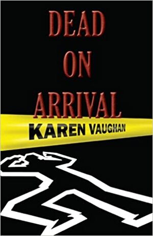 Dead On Arrival by Karen H. Vaughan