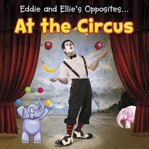 Eddie and Ellie's Opposites... at the Circus by Daniel Nunn