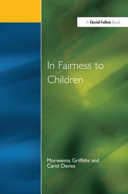 In Fairness to Children: Working for Social Justice in the Primary School by Carol Davies, Morwenna Griffiths