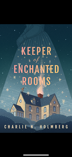 The Keeper of Enchanted Rooms  by Charlie N. Holmberg