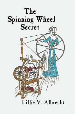 The Spinning Wheel Secret by Lillie V. Albrecht, Susanne Alleyn