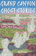 Grand Canyon Ghost Stories: Spooky Tales about Grand Canyon National Park by Debe Branning