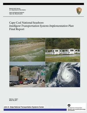 Cape Cod National Seashore: Intelligent Transportation Systems Implementation Plan- Final Report by U. S. Department National Park Service