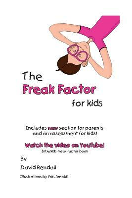 The Freak Factor for Kids: The Weirdest and Weakest Children Make the Best Adults by David J. Rendall