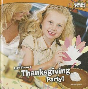 Lets Throw a Thanksgiving Party! by Rachel Lynette