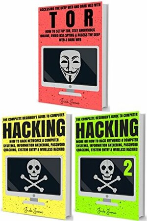 Hacking & Tor: The Complete Beginners Guide To Hacking, Tor, & Accessing The Deep Web & Dark Web by Jack Jones