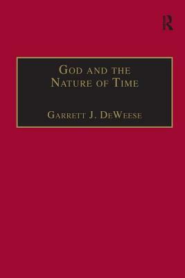 God and the Nature of Time by Garrett J. Deweese