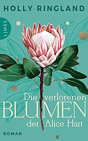 Die verlorenen Blumen der Alice Hart: Roman by Holly Ringland