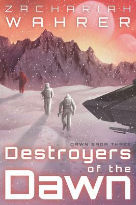 Destroyers of the Dawn by Zachariah Wahrer