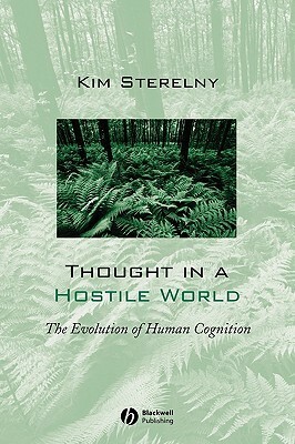 Thought in a Hostile World: The Evolution of Human Cognition by Kim Sterelny