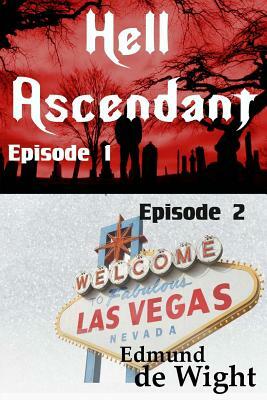 Hell Ascendant: A Story of the Apocalypse Episodes 1 & 2 by Edmund de Wight