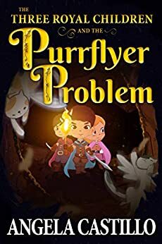 The Three Royal Children and the Purrflyer Problem by Angela Castillo