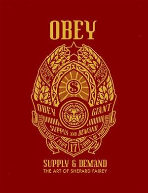 OBEY: Supply & Demand - The Art of Shepard Fairey by Shepard Fairey
