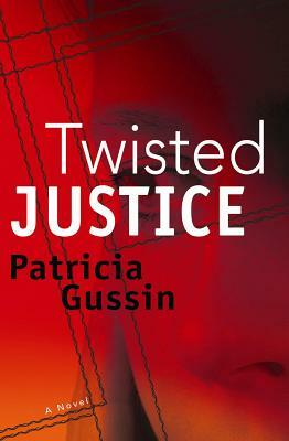 Twisted Justice by Patricia Gussin