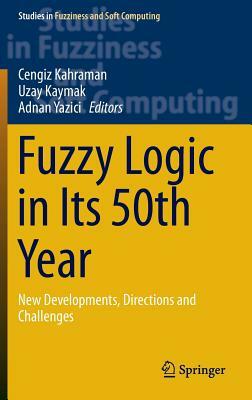 Fuzzy Logic in Its 50th Year: New Developments, Directions and Challenges by 