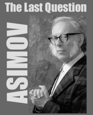 The Last Question by Jim Gallant, Bob E. Flick, Isaac Asimov