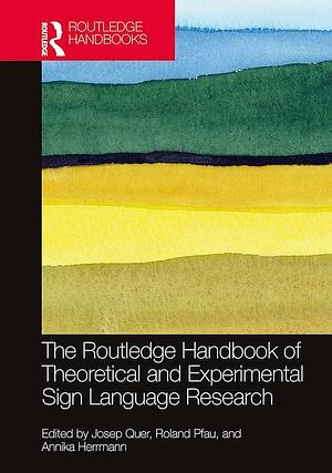 The Routledge Handbook of Theoretical and Experimental Sign Language Research by Annika Herrmann, Josep Quer, Roland Pfau