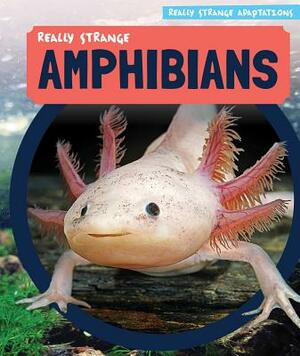 Really Strange Amphibians by Melissa Rae Shofner