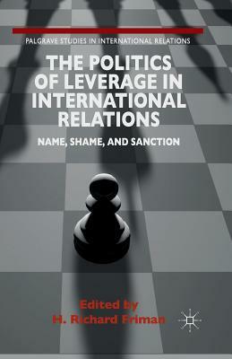 The Politics of Leverage in International Relations: Name, Shame, and Sanction by 