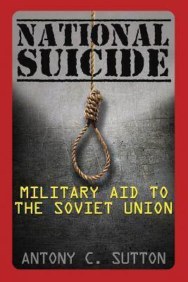 National Suicide: Military Aid to the Soviet Union by Antony C. Sutton