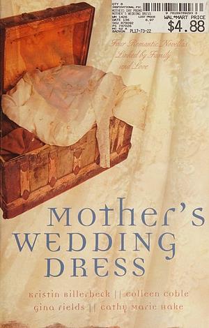 Mother's Wedding Dress: Button String Bride / Wedding Quilt Bride / Bayside Bride / The Persistent Bride by Kristin Billerbeck, Kristin Billerbeck, Gina Fields, Colleen Coble