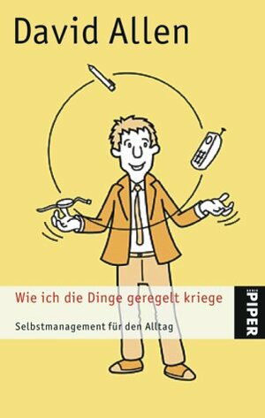 Wie ich die Dinge geregelt kriege. Selbstmanagement für den Alltag. by David Allen