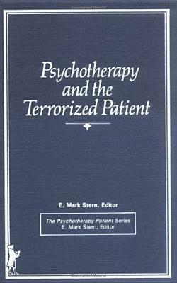 Psychotherapy and the Terrorized Patient by E. Mark Stern
