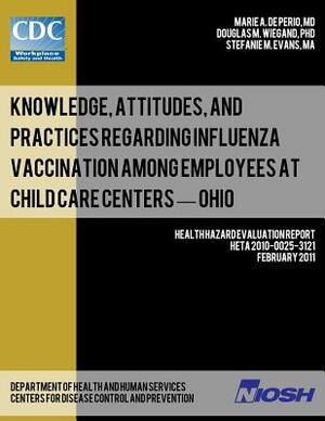 Knowledge, Attitudes, and Practices Regarding Influenza Vaccination Among Employees at Child Care Centers - Ohio by Douglas M. Wiegand, Stefanie M. Evans, Centers for Disease Control and Preventi