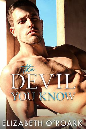 The Devil You Know by Elizabeth O'Roark