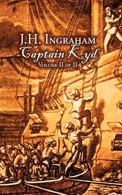 Captain Kyd, Vol. II of II by J. H. Ingraham, Fiction, Action & Adventure by J. H. Ingraham