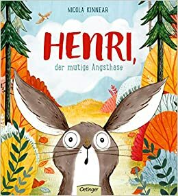 Henri, der mutige Angsthase by Nicola Kinnear