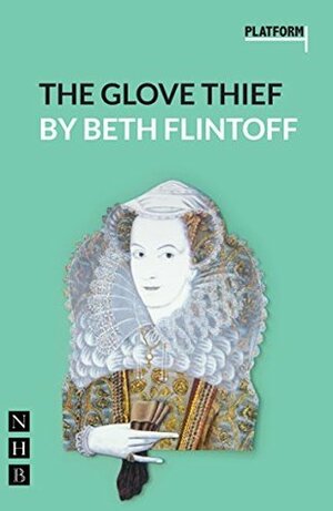 The Glove Thief (NHB Modern Plays) (Platform Play) by Beth Flintoff